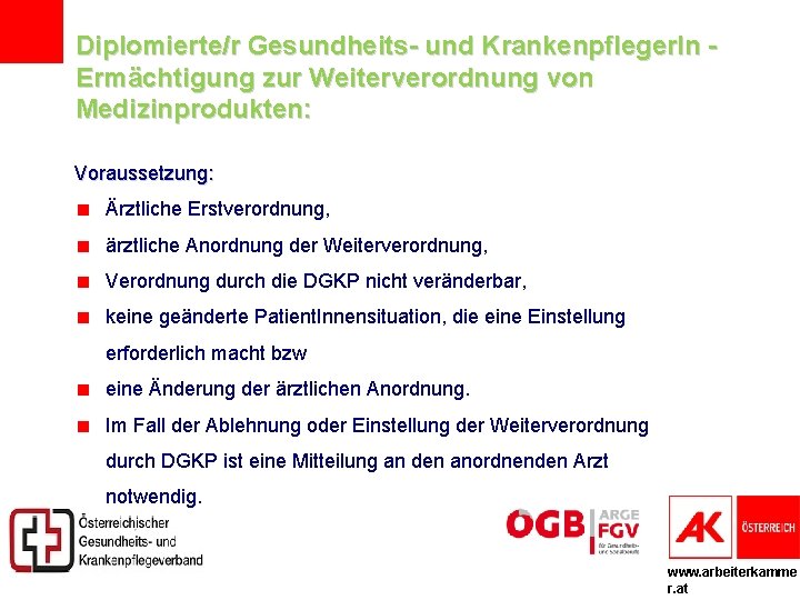 Diplomierte/r Gesundheits- und Krankenpfleger. In Ermächtigung zur Weiterverordnung von Medizinprodukten: Voraussetzung: Ärztliche Erstverordnung, ärztliche