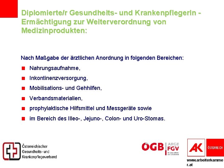 Diplomierte/r Gesundheits- und Krankenpfleger. In Ermächtigung zur Weiterverordnung von Medizinprodukten: Nach Maßgabe der ärztlichen
