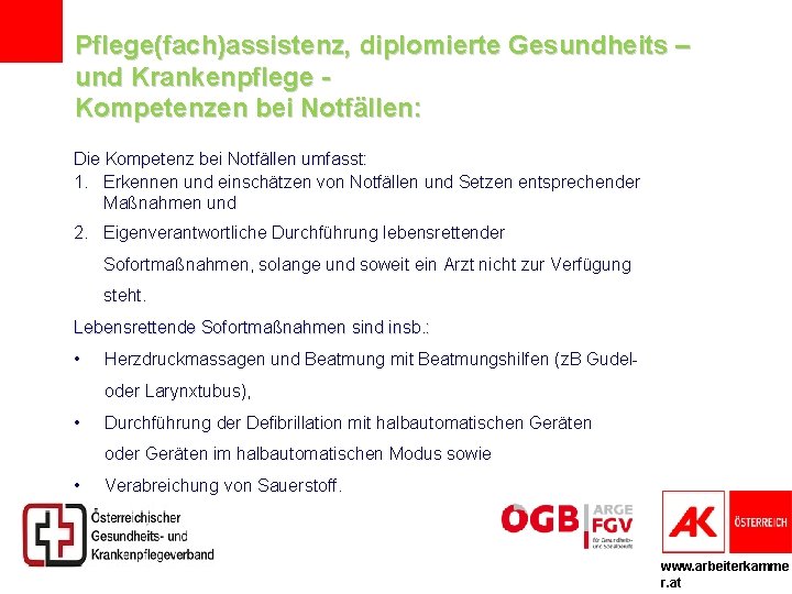 Pflege(fach)assistenz, diplomierte Gesundheits – und Krankenpflege Kompetenzen bei Notfällen: Die Kompetenz bei Notfällen umfasst: