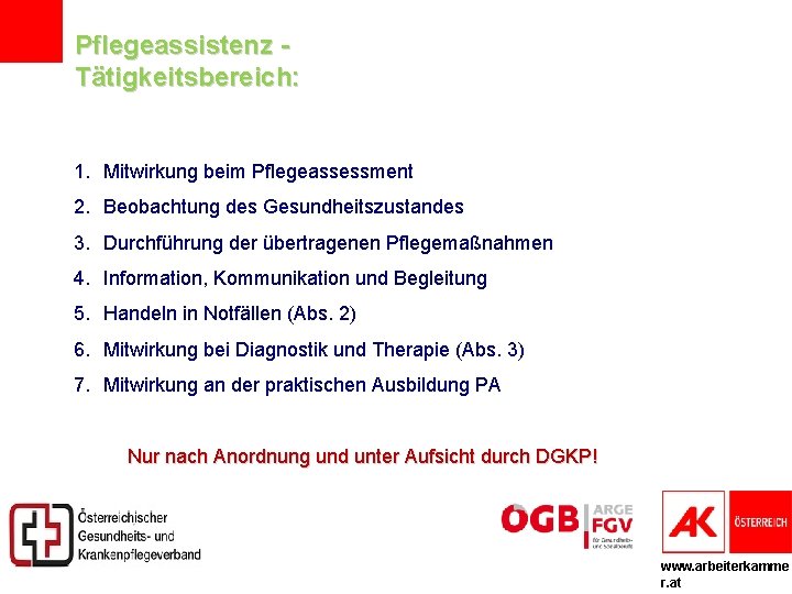Pflegeassistenz Tätigkeitsbereich: 1. Mitwirkung beim Pflegeassessment 2. Beobachtung des Gesundheitszustandes 3. Durchführung der übertragenen