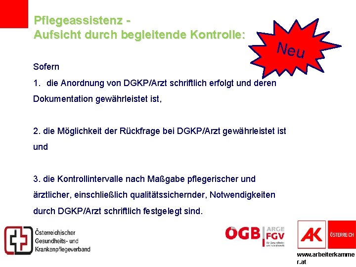 Pflegeassistenz Aufsicht durch begleitende Kontrolle: Neu Sofern 1. die Anordnung von DGKP/Arzt schriftlich erfolgt