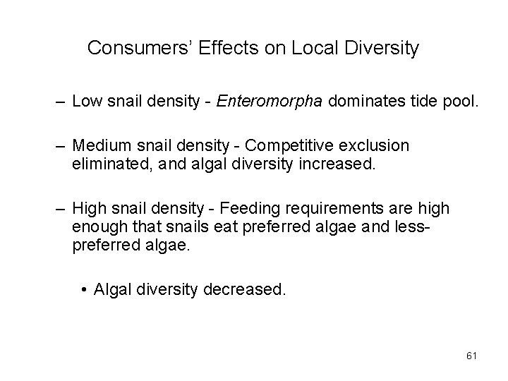 Consumers’ Effects on Local Diversity – Low snail density - Enteromorpha dominates tide pool.