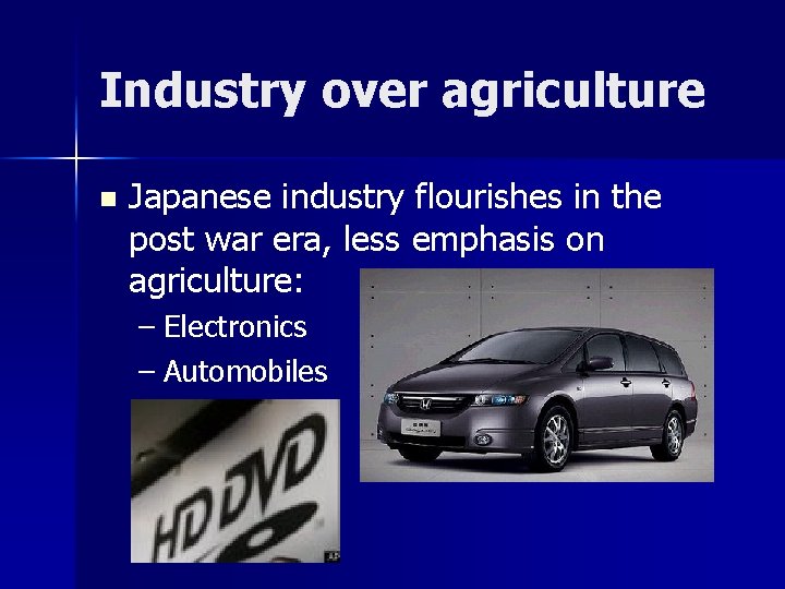 Industry over agriculture n Japanese industry flourishes in the post war era, less emphasis