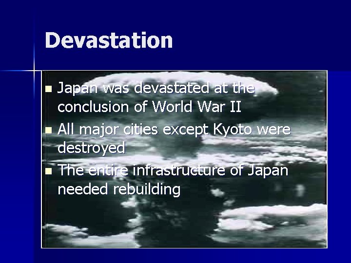 Devastation Japan was devastated at the conclusion of World War II n All major