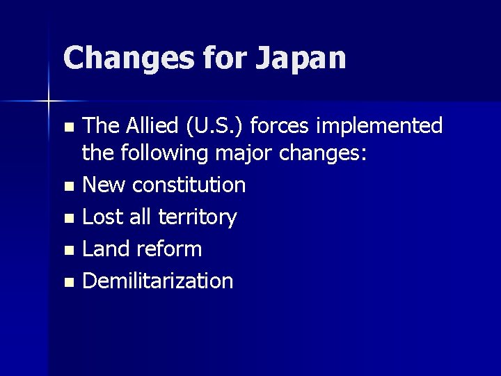 Changes for Japan The Allied (U. S. ) forces implemented the following major changes: