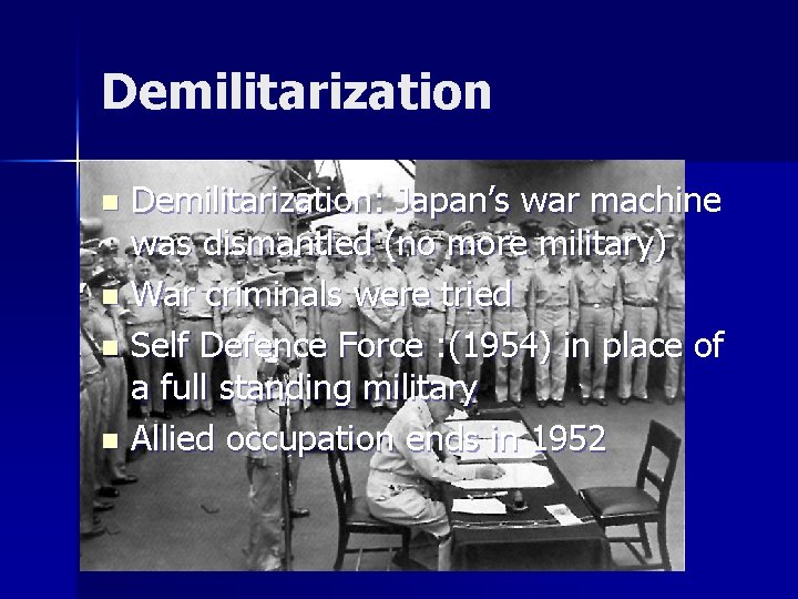 Demilitarization: Japan’s war machine was dismantled (no more military) n War criminals were tried