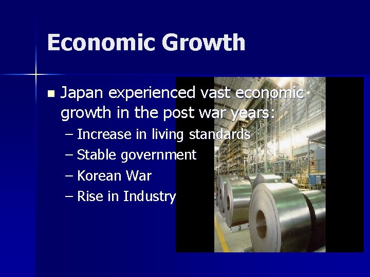 Economic Growth n Japan experienced vast economic growth in the post war years: –