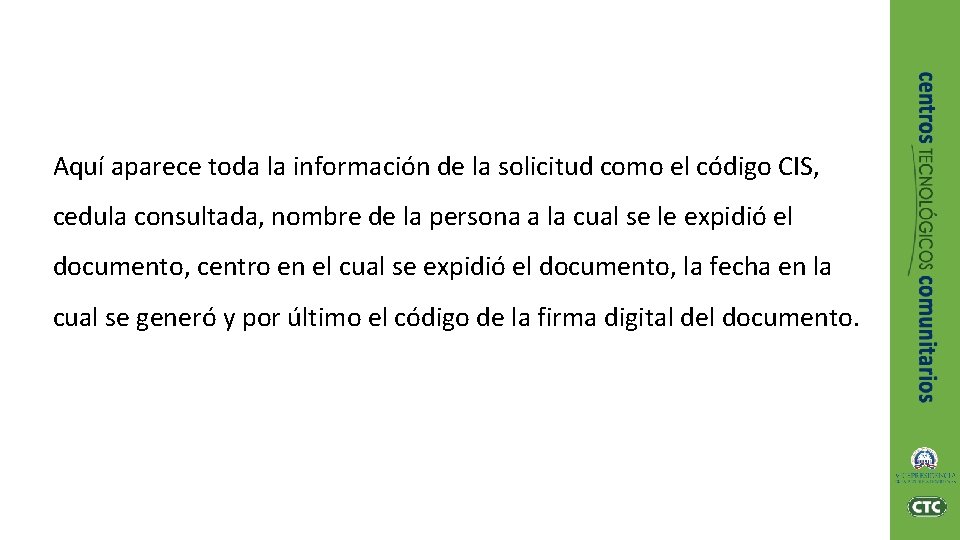 Aquí aparece toda la información de la solicitud como el código CIS, cedula consultada, Aquí aparece toda la información de la solicitud como el código CIS, cedula consultada,