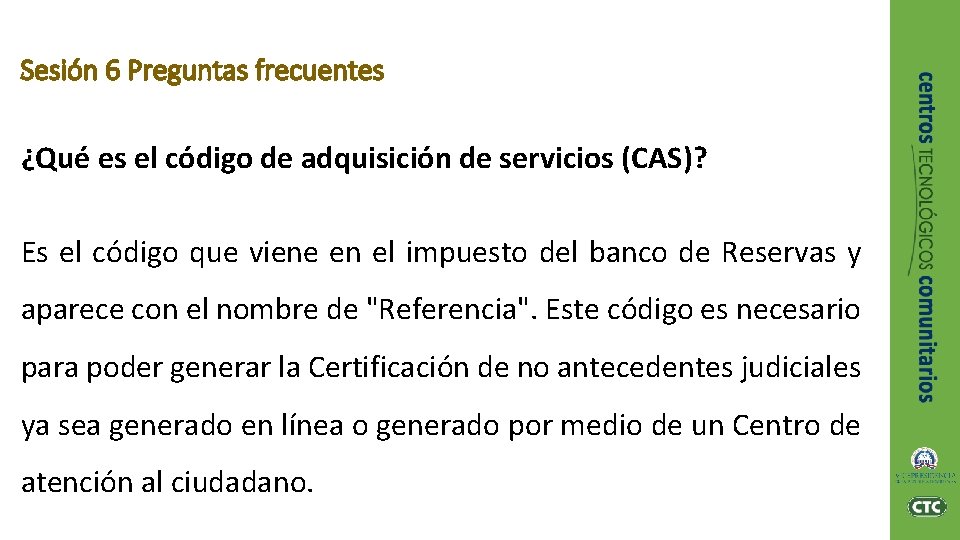 Sesión 6 Preguntas frecuentes ¿Qué es el código de adquisición de servicios (CAS)? Es