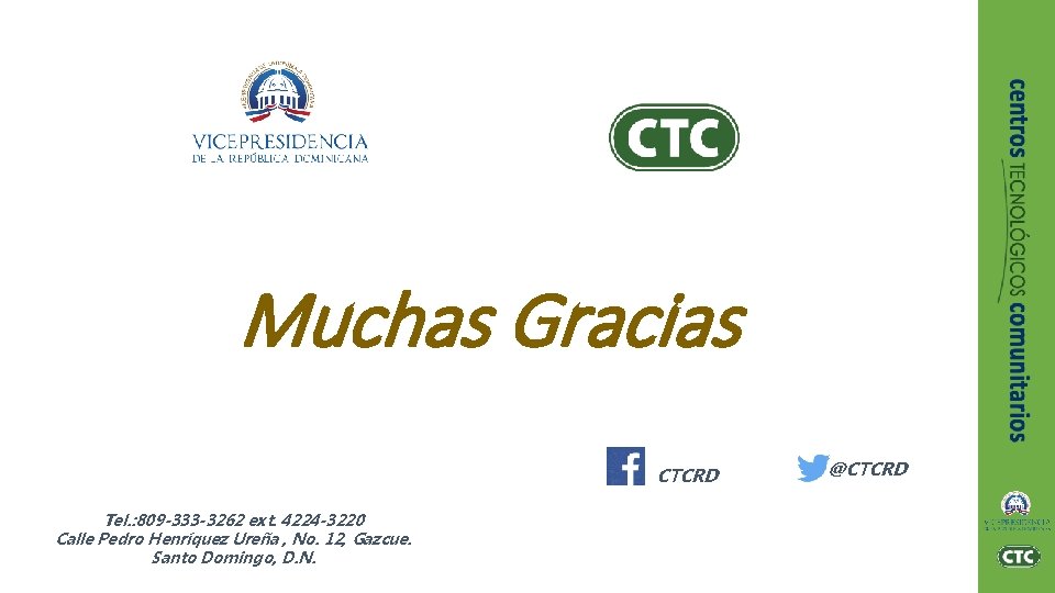 Muchas Gracias CTCRD Tel. : 809 -333 -3262 ext. 4224 -3220 Calle Pedro Henríquez Muchas Gracias CTCRD Tel. : 809 -333 -3262 ext. 4224 -3220 Calle Pedro Henríquez