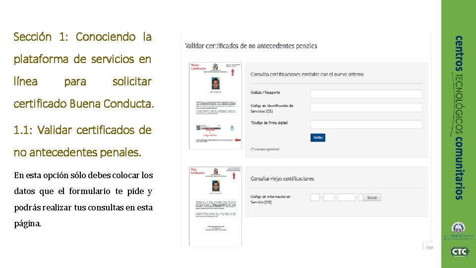 Sección 1: Conociendo la plataforma de servicios en línea para solicitar certificado Buena Conducta. Sección 1: Conociendo la plataforma de servicios en línea para solicitar certificado Buena Conducta.