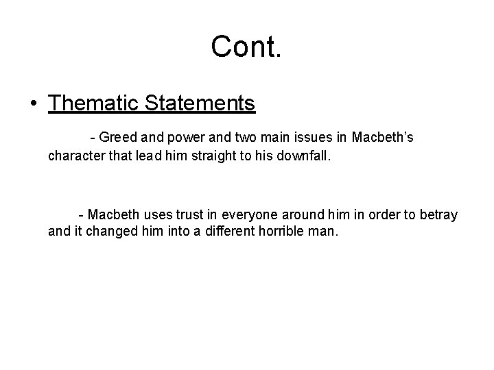 Cont. • Thematic Statements - Greed and power and two main issues in Macbeth’s