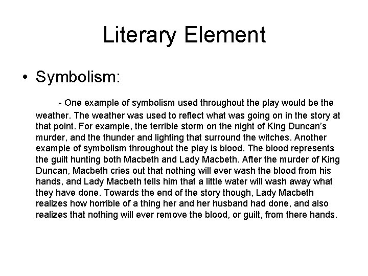 Literary Element • Symbolism: - One example of symbolism used throughout the play would