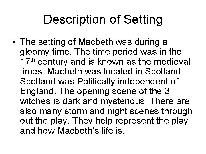 Description of Setting • The setting of Macbeth was during a gloomy time. The