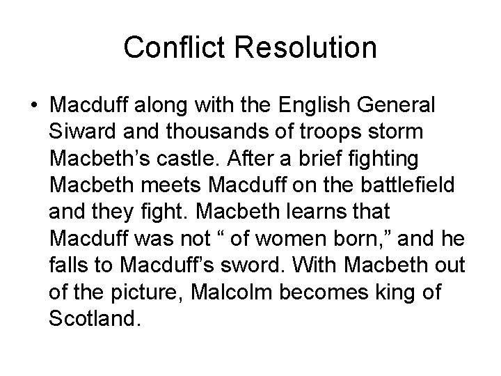 Conflict Resolution • Macduff along with the English General Siward and thousands of troops