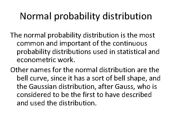 Normal probability distribution The normal probability distribution is the most common and important of