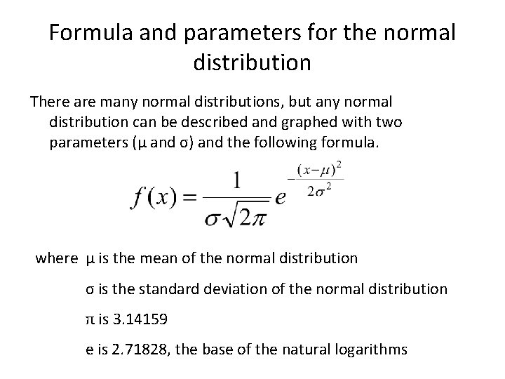 Formula and parameters for the normal distribution There are many normal distributions, but any