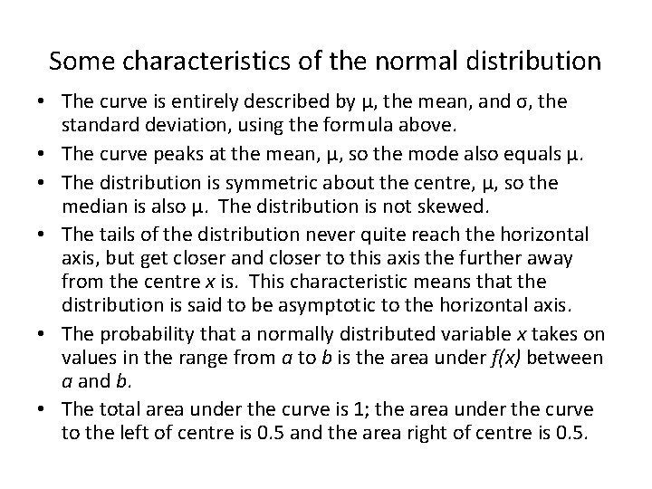 Some characteristics of the normal distribution • The curve is entirely described by µ,