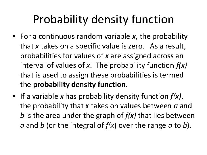 Probability density function • For a continuous random variable x, the probability that x