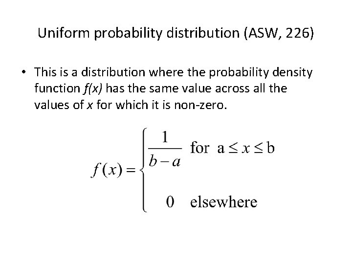 Uniform probability distribution (ASW, 226) • This is a distribution where the probability density
