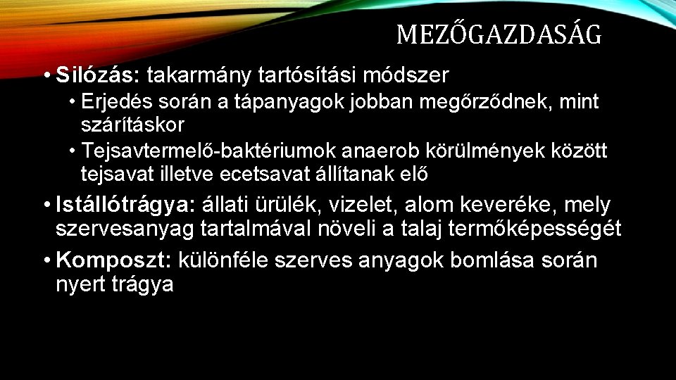 MEZŐGAZDASÁG • Silózás: takarmány tartósítási módszer • Erjedés során a tápanyagok jobban megőrződnek, mint