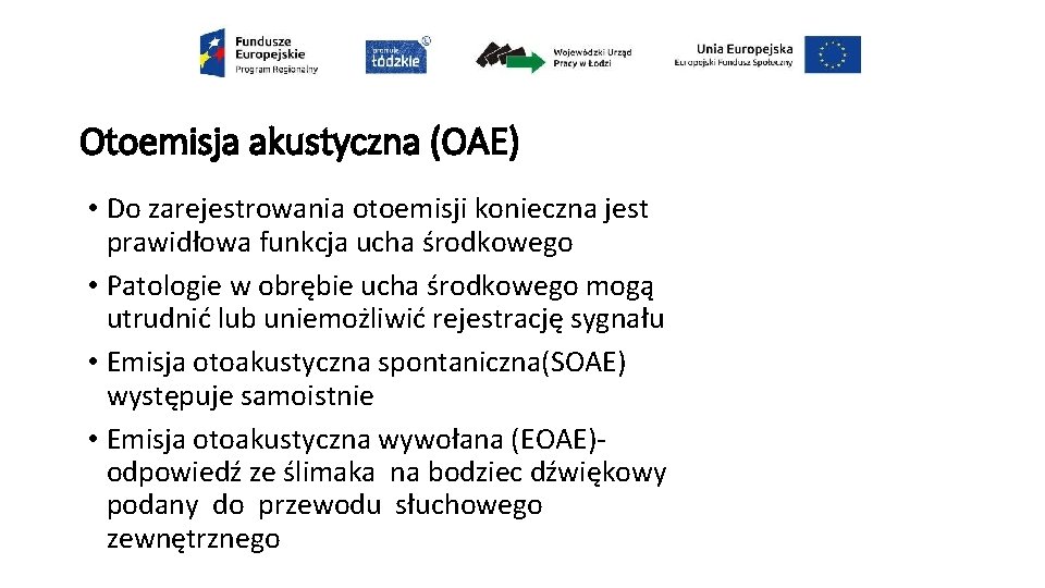 Otoemisja akustyczna (OAE) • Do zarejestrowania otoemisji konieczna jest prawidłowa funkcja ucha środkowego •