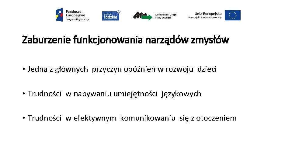 Zaburzenie funkcjonowania narządów zmysłów • Jedna z głównych przyczyn opóźnień w rozwoju dzieci •