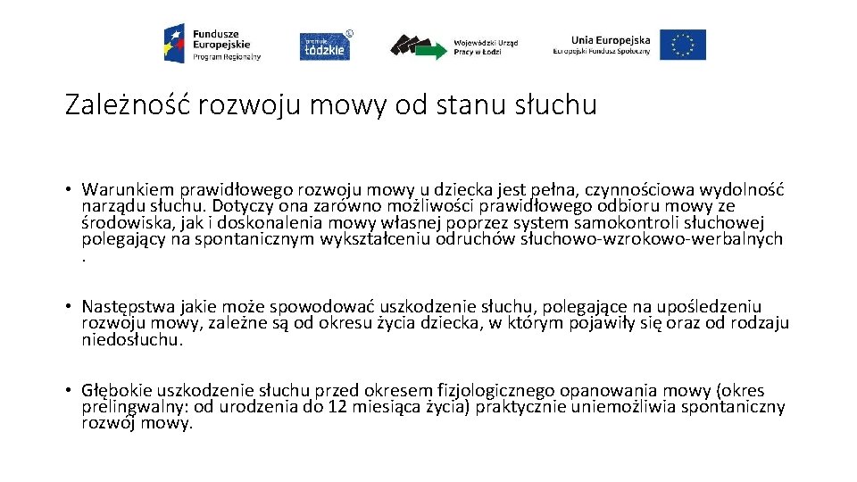 Zależność rozwoju mowy od stanu słuchu • Warunkiem prawidłowego rozwoju mowy u dziecka jest