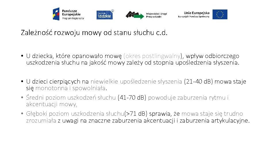 Zależność rozwoju mowy od stanu słuchu c. d. • U dziecka, które opanowało mowę