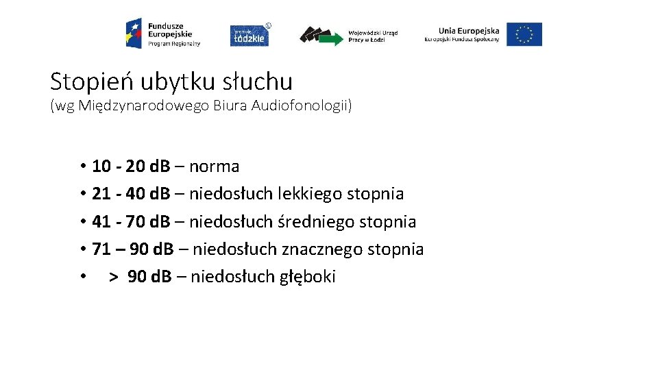 Stopień ubytku słuchu (wg Międzynarodowego Biura Audiofonologii) • 10 - 20 d. B –