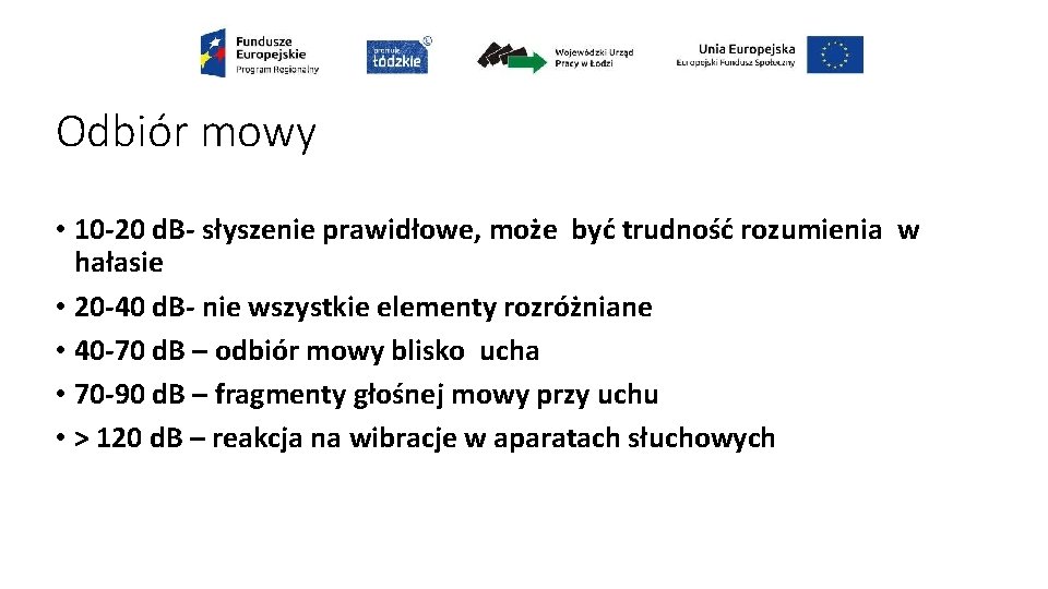 Odbiór mowy • 10 -20 d. B- słyszenie prawidłowe, może być trudność rozumienia w