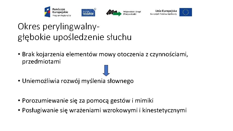 Okres perylingwalnygłębokie upośledzenie słuchu • Brak kojarzenia elementów mowy otoczenia z czynnościami, przedmiotami •