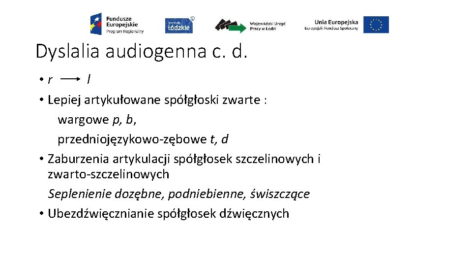 Dyslalia audiogenna c. d. • r l • Lepiej artykułowane spółgłoski zwarte : wargowe