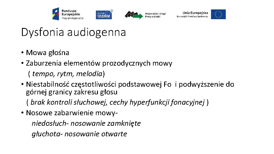 Dysfonia audiogenna • Mowa głośna • Zaburzenia elementów prozodycznych mowy ( tempo, rytm, melodia)
