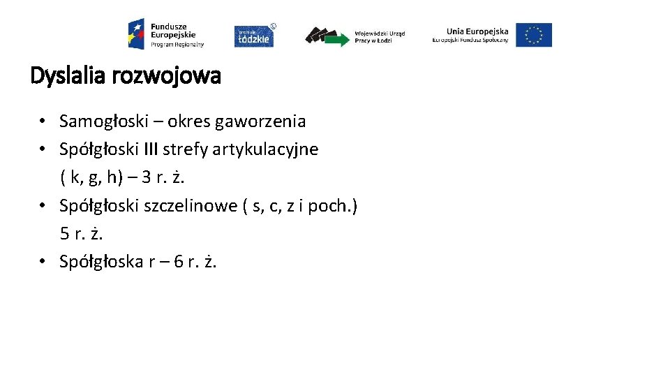 Dyslalia rozwojowa • Samogłoski – okres gaworzenia • Spółgłoski III strefy artykulacyjne ( k,