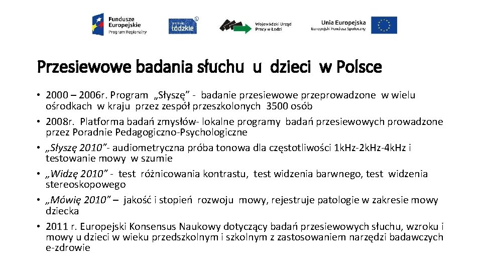 Przesiewowe badania słuchu u dzieci w Polsce • 2000 – 2006 r. Program „Słyszę”