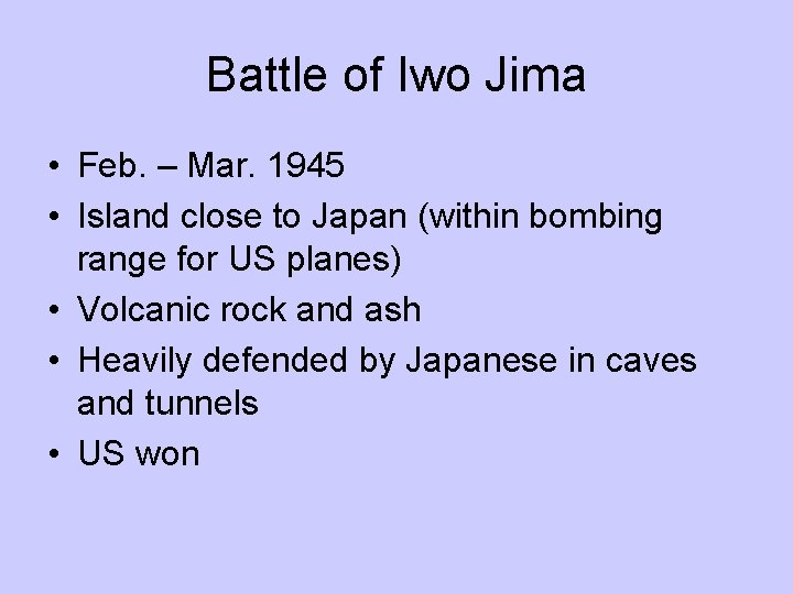 Battle of Iwo Jima • Feb. – Mar. 1945 • Island close to Japan