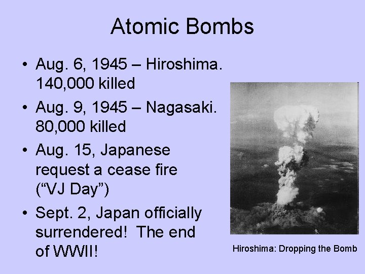 Atomic Bombs • Aug. 6, 1945 – Hiroshima. 140, 000 killed • Aug. 9,