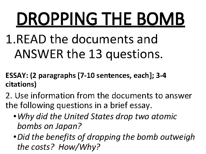 DROPPING THE BOMB 1. READ the documents and ANSWER the 13 questions. ESSAY: (2
