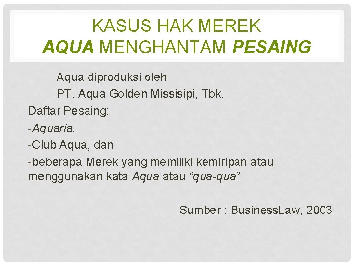 KASUS HAK MEREK AQUA MENGHANTAM PESAING Aqua diproduksi oleh PT. Aqua Golden Missisipi, Tbk.