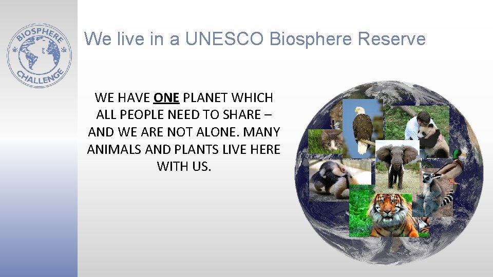 We live in a UNESCO Biosphere Reserve WE HAVE ONE PLANET WHICH ALL PEOPLE
