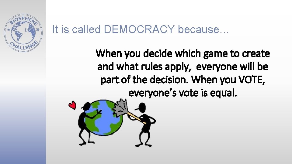It is called DEMOCRACY because… When you decide which game to create and what