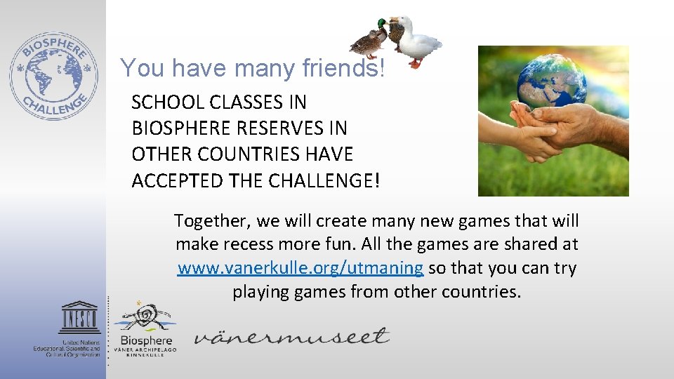 You have many friends! SCHOOL CLASSES IN BIOSPHERE RESERVES IN OTHER COUNTRIES HAVE ACCEPTED