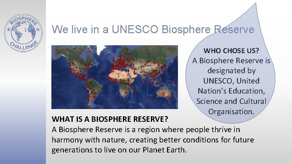 We live in a UNESCO Biosphere Reserve WHO CHOSE US? A Biosphere Reserve is