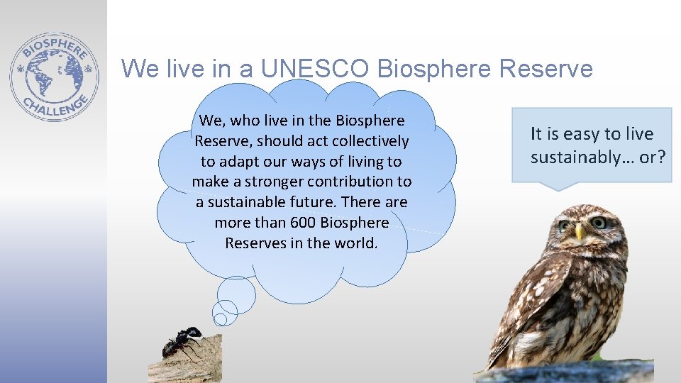 We live in a UNESCO Biosphere Reserve We, who live in the Biosphere Reserve,