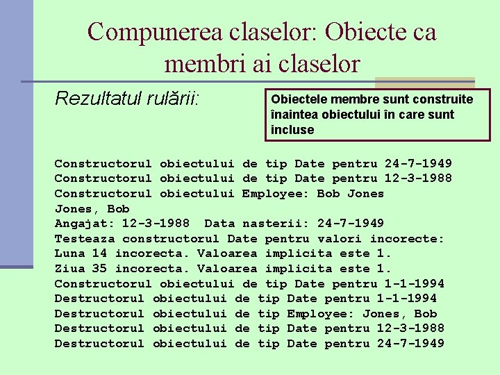 Compunerea claselor: Obiecte ca membri ai claselor Rezultatul rulării: Obiectele membre sunt construite înaintea