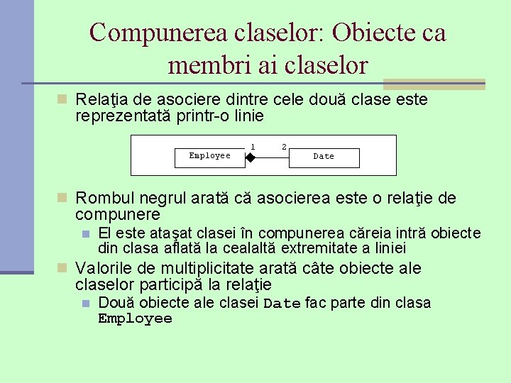 Compunerea claselor: Obiecte ca membri ai claselor n Relaţia de asociere dintre cele două