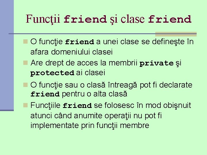 Funcţii friend şi clase friend n O funcţie friend a unei clase se defineşte