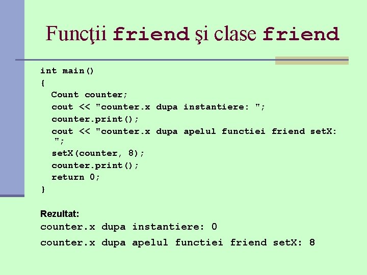 Funcţii friend şi clase friend int main() { Count counter; cout << "counter. x