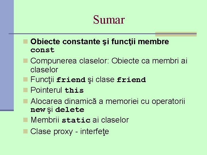 Sumar n Obiecte constante şi funcţii membre const n Compunerea claselor: Obiecte ca membri